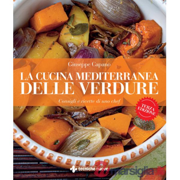 Cucina mediterranea delle verdure. Consigli e ricette di uno chef (La)