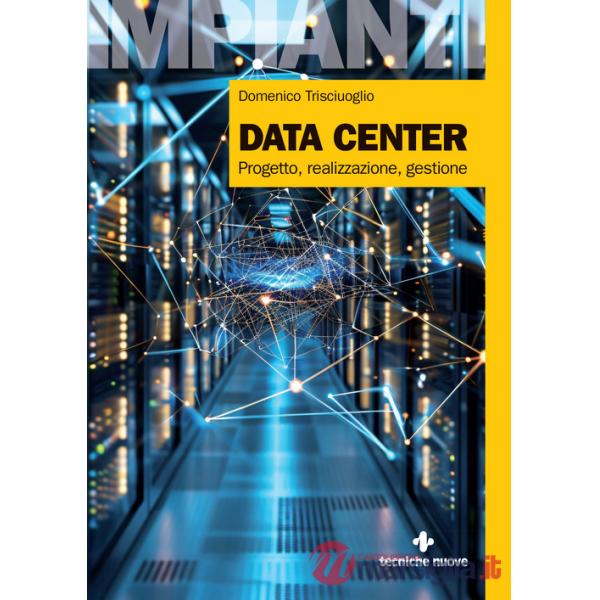 Data center. Progetto, realizzazione, gestione