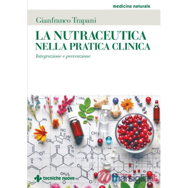 Nutraceutica nella pratica clinica. Integrazione e prevenzione (La)