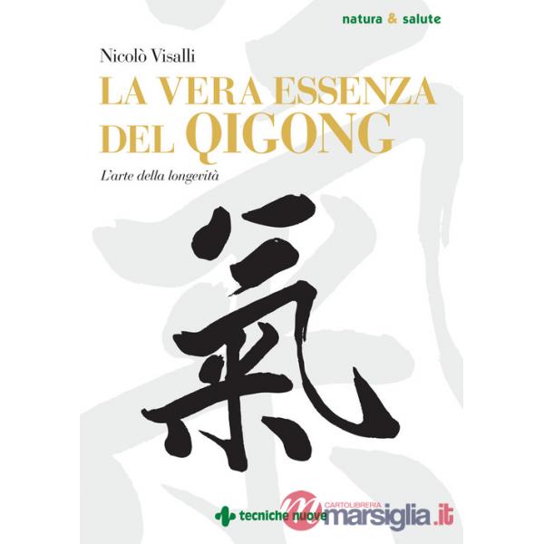 Vera essenza del Qigong. L'arte della longevità (La)