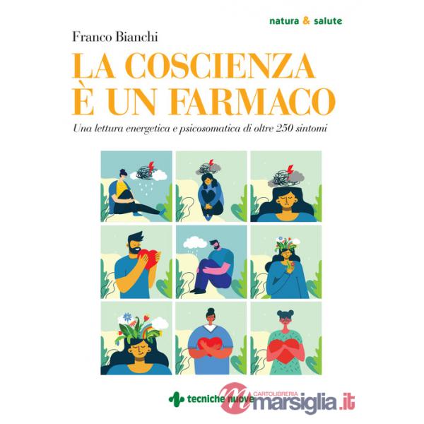 Coscienza è un farmaco. Una lettura energetica e psicosomatica di oltre 250 sintomi (La)