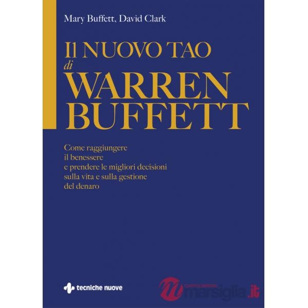 Nuovo Tao di Warren Buffett. Come raggiungere il benessere e prendere le migliori decisioni sulla vita e sulla gestione del dena
