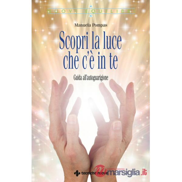 Scopri la luce che c'è in te. Guida all'autoguarigione