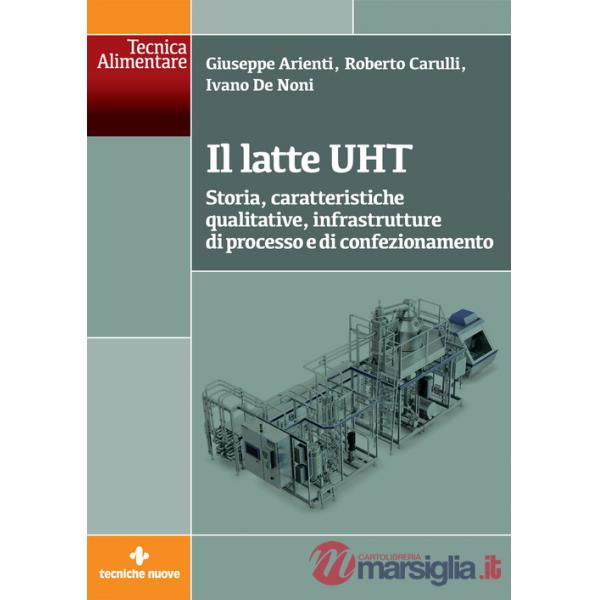 Latte UHT. Storia, caratteristiche qualitative, infrastrutture di processo e di confezionamento (Il)