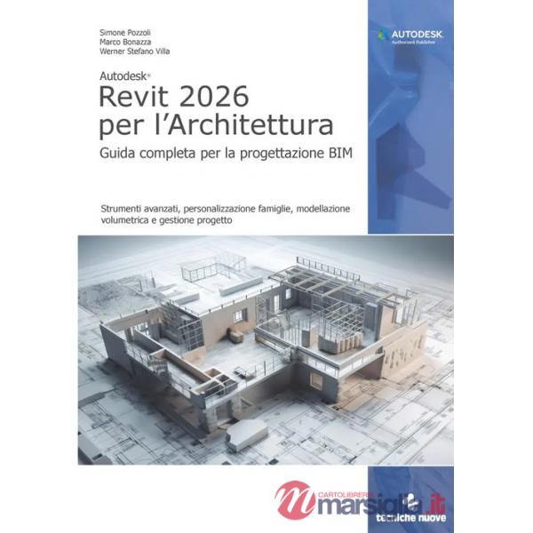 Autodesk Revit 2026 per l'architettura. Guida completa per la progettazione BIM. Strumenti avanzati, personalizzazione famiglie,