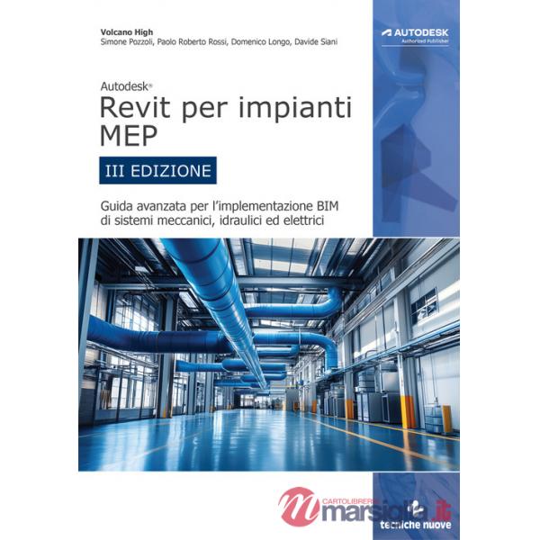Autodesk Revit per impianti MEP. Guida avanzata per l'implementazione BIM di sistemi meccanici, idraulici ed elettrici