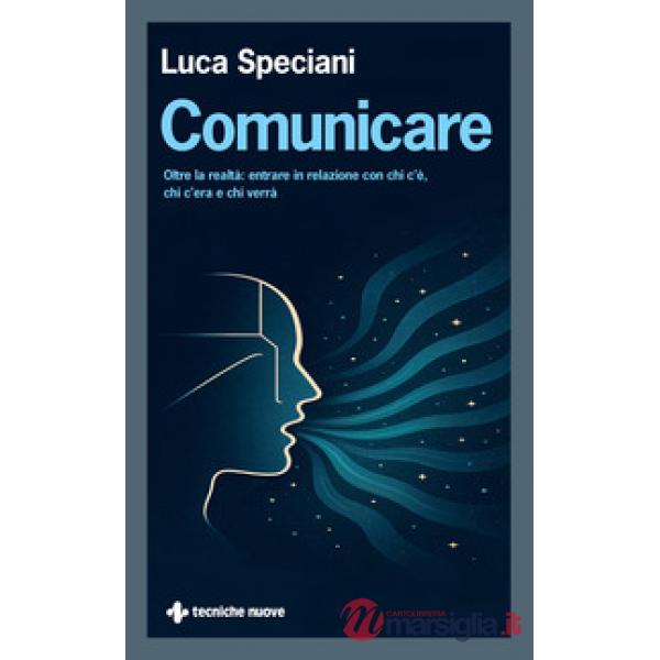 Comunicare. Oltre la realtà: entrare in relazione con chi c'è, chi c'era e chi verrà