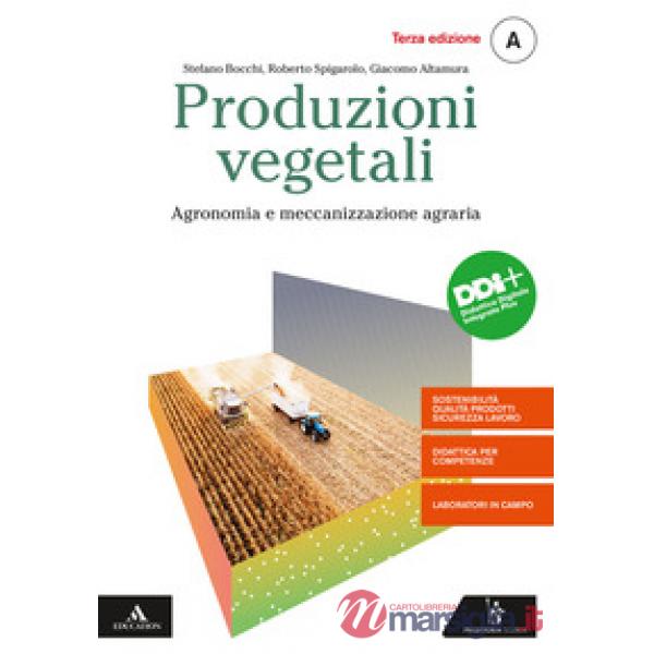 PRODUZIONI VEGETALI VOL. A AGRONONIA E MECCANIZZAZIONE AGRARIA