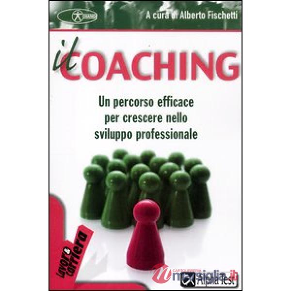 Coaching. Un percorso efficace per crescere nello sviluppo professionale (Il)