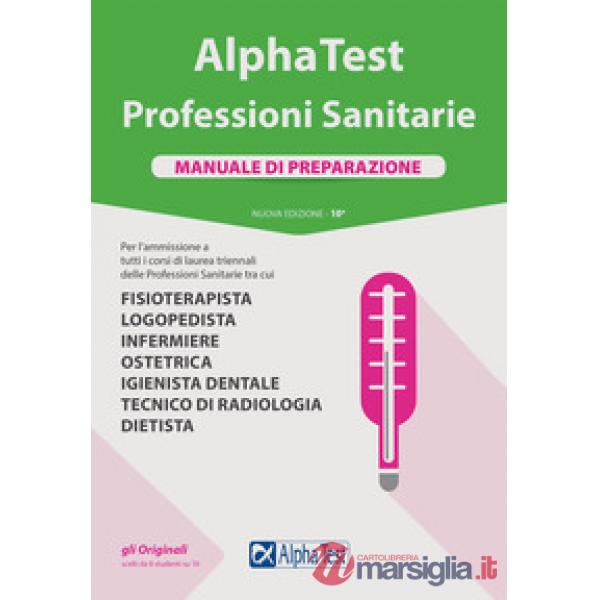 Alpha Test. Professioni sanitarie. Manuale di preparazione. Nuova ediz.