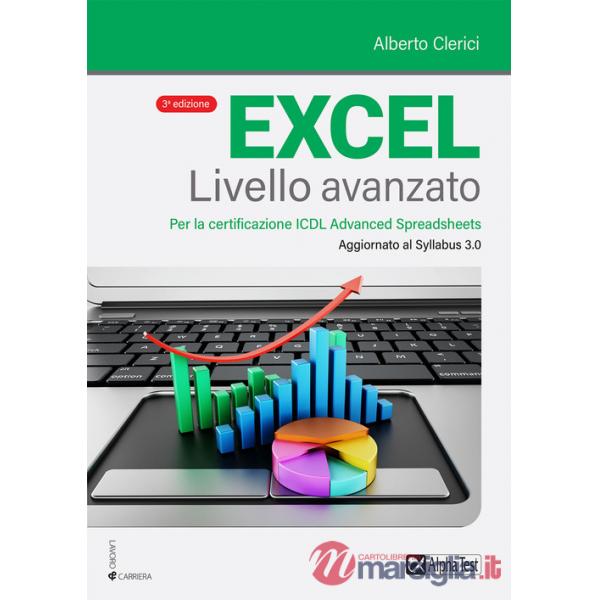 Excel livello avanzato. Per la certificazione ECDL Advanced Spreadsheet. Aggiornato al Syllabus 3.0