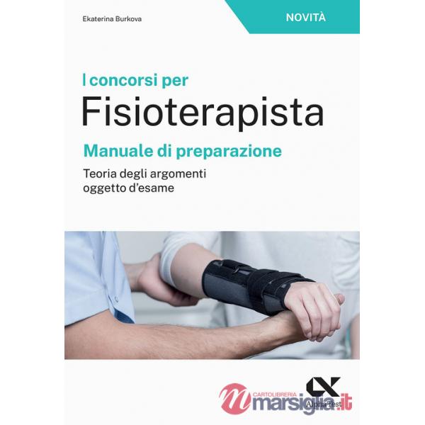 Concorsi per fisioterapista. Manuale di preparazione. Teoria degli argomenti oggetto d'esame (I)