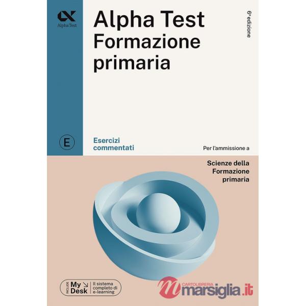 Alpha Test Formazione Primaria. Esercizi commentati. Ediz. MyDesk. Con Contenuto digitale per download e accesso online