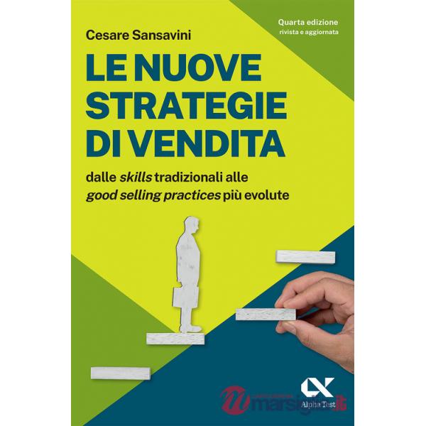 Nuove strategie di vendita. Dalle «skills» tradizionali alle «Good Selling Practices» più evolute (Le)