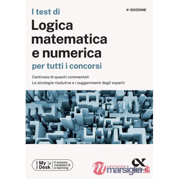 Test di logica matematica per tutti i concorsi. Centinaia di quesiti commentati, le strategie risolutive e i suggerimenti degli 