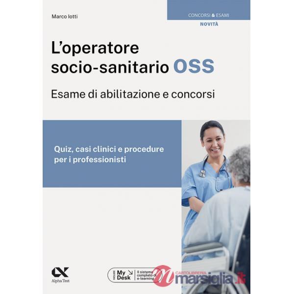 Operatore socio-sanitario OSS. Esame di abilitazione e concorsi. Quiz, casi clinici e procedure per i professionisti. Ediz. MyDe