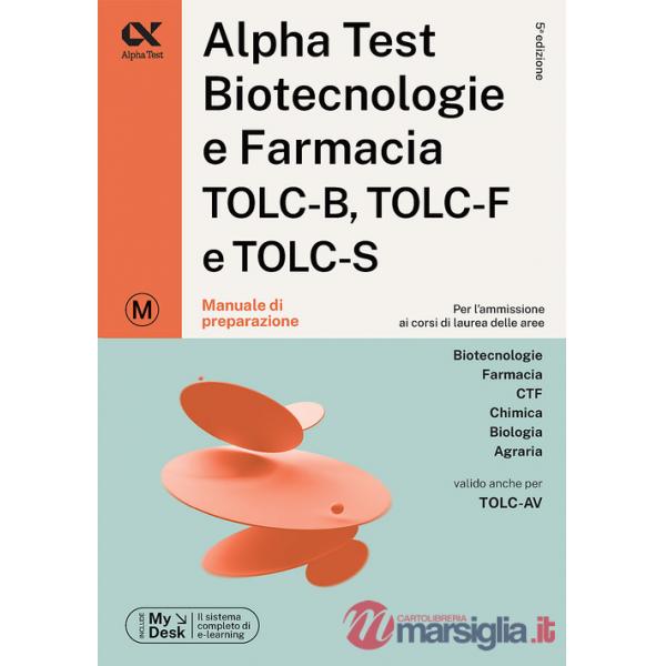 Alpha Test. Biotecnologie e farmacia. TOLC-B, TOLC-F e TOLC-S. Manuale di preparazione. Ediz. MyDesk. Con software di simulazion