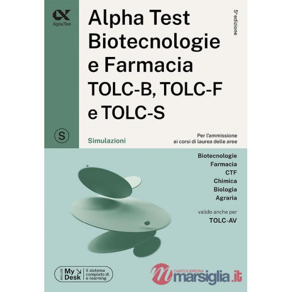 Alpha Test. Biotecnologie e farmacia TOLC-B, TOLC-F e TOLC-S. Simulazioni. Ediz. MyDesk. Con software di simulazione