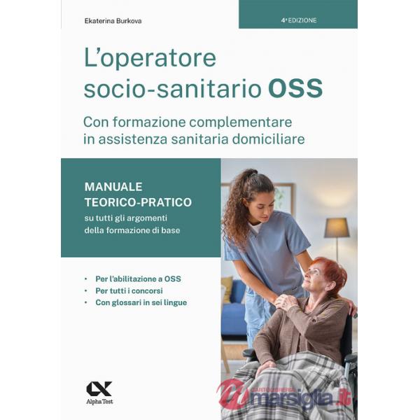 Operatore socio-sanitario OSS con formazione complementare in assistenza sanitaria domiciliare. Manuale teorico-pratico su tutti
