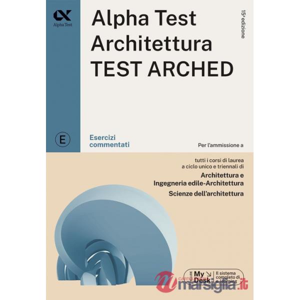 Alpha Test. Architettura. Test arched. Esercizi commentati. Per l'ammissione a tutti i corsi di laurea in Architettura e Ingegne