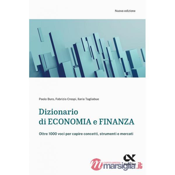 Dizionario di economia e finanza. Oltre 1.000 voci per capire concetti, strumenti e mercati