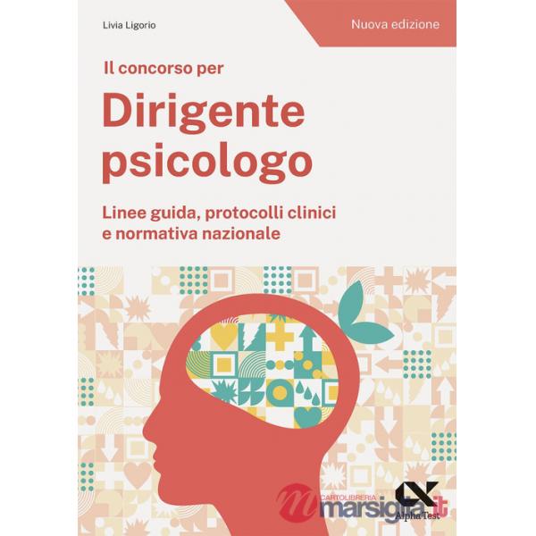Concorso per dirigente psicologo. Linee guida, protocolli clinici e normativa nazionale. Nuova ediz. (Il)