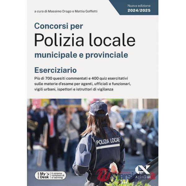Concorsi per Polizia locale municipale e provinciale. Eserciziario. Più di 700 quesiti commentati e 400 quiz esercitativi sulle 
