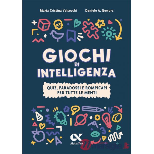 Giochi di intelligenza. Quiz, paradossi e rompicapi per tutte le menti