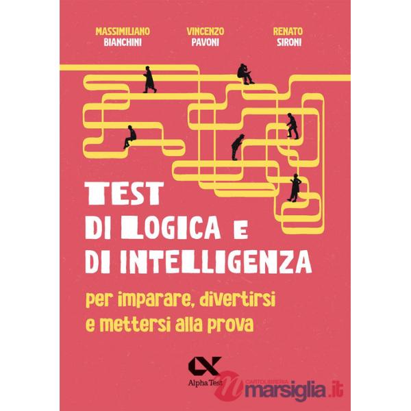 Test di logica e di intelligenza. Per imparare, divertirsi e mettersi alla prova