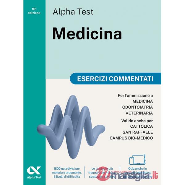 Alpha Test Medicina. Esercizi commentati. Per l'ammissione ai corsi di laurea in Medicina, Odontoiatria e Veterinaria delle univ