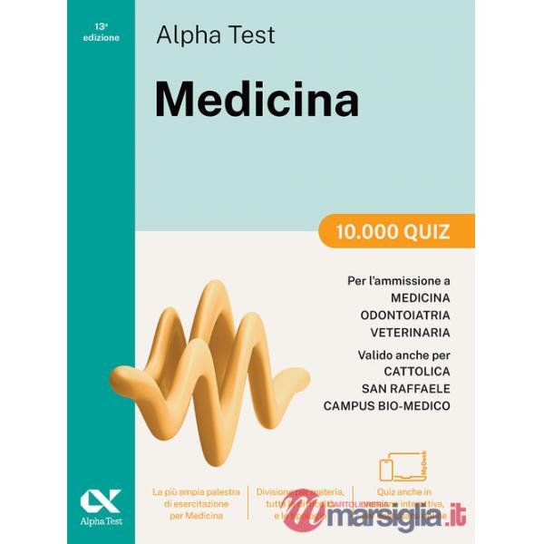 Alpha Test Medicina. 10.000 quiz. Per l'ammissione ai corsi di laurea in Medicina, Odontoiatria e Veterinaria delle università s