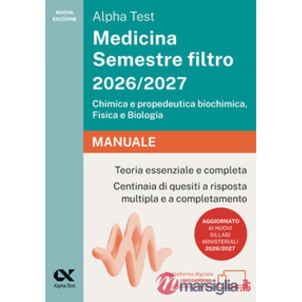 Alpha Test Medicina Semestre filtro 2026-2027. Chimica e propedeutica biochimica, fisica e biologia. Manuale. Con piattaforma di
