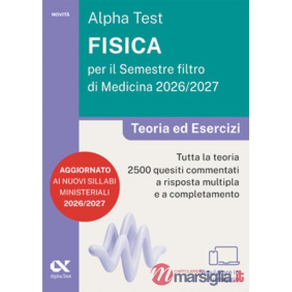 Alpha Test. Fisica per il semestre filtro di medicina 2026-2027. Teoria ed esercizi. Con piattaforma digitale e simulatore onlin