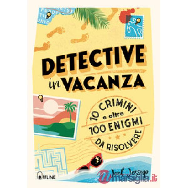 Detective in vacanza. 10 crimini e oltre 100 enigmi da risolvere