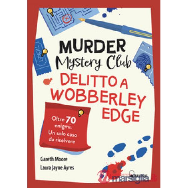 Murder Mystery Club. Delitto a Wobberley Edge. Oltre 70 enigmi, un solo caso da risolvere