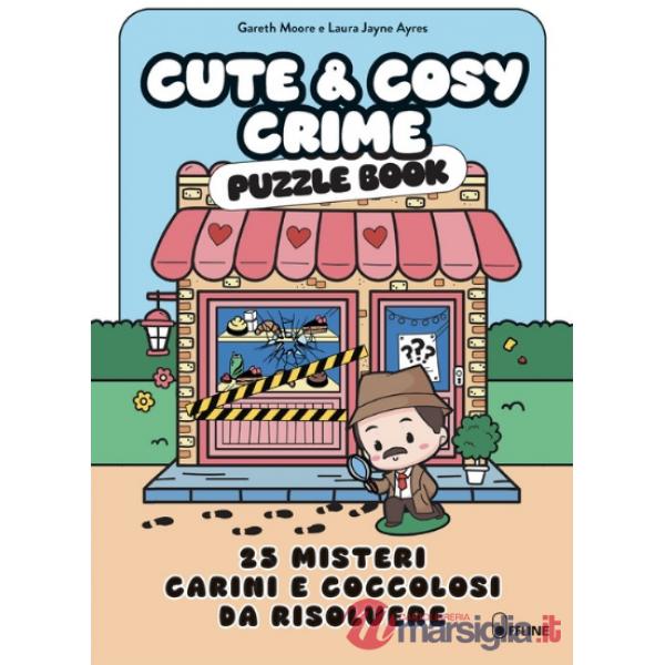 Cute & cosy crime. Puzzle book. 25 misteri carini e coccolosi da risolvere