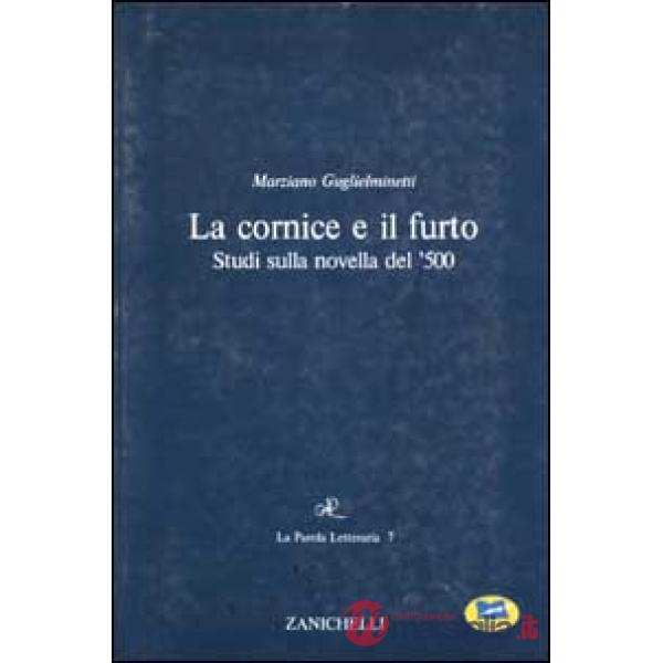 Cornice e il furto. Studi sulla novella del '500 (La)
