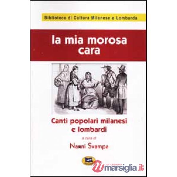 Mia morosa cara. Canti popolari milanesi e lombardi (La)