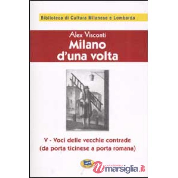 Milano d'una volta. Vol. 5: Voci delle vecchie contrade (da Porta Ticinese a Porta Romana) [1945]