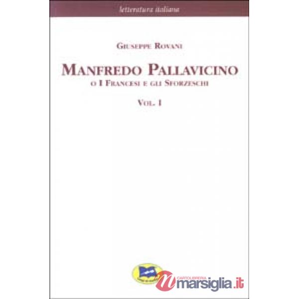 Manfredo Pallavicino o I Francesi e gli Sforzeschi [1877]. Vol. 1