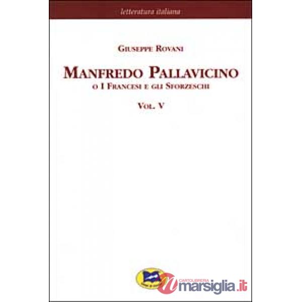 Manfredo Pallavicino o I Francesi e gli Sforzeschi [1877]. Vol. 5