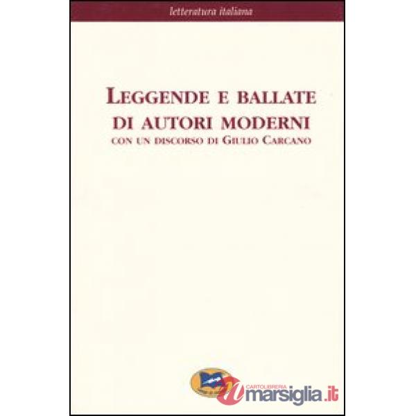 Leggende e ballate di autori moderni. Con un discorso di Giulio Carcano