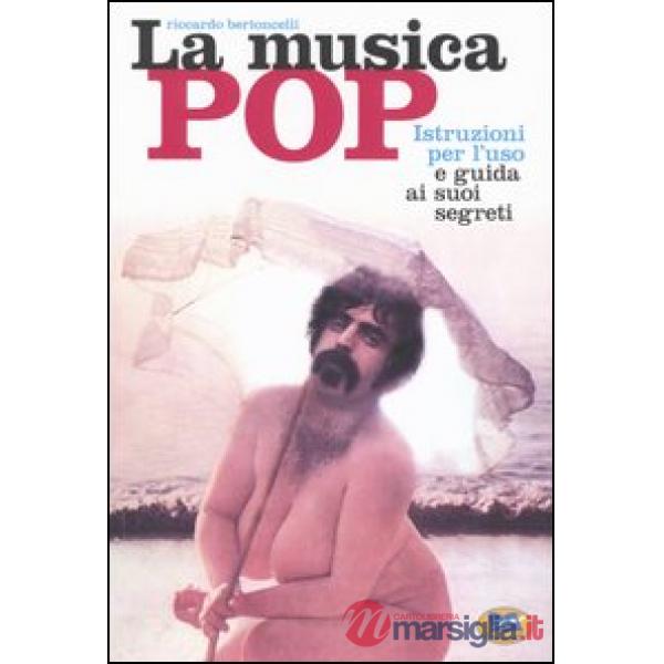 Musica pop. Istruzioni per l'uso e guida ai suoi segreti (La)