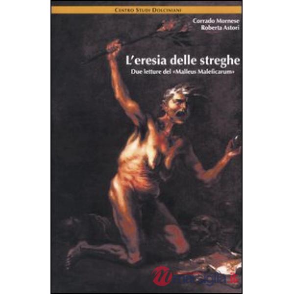 Eresia delle streghe. Due letture del «Malleus Maleficarum» (L')