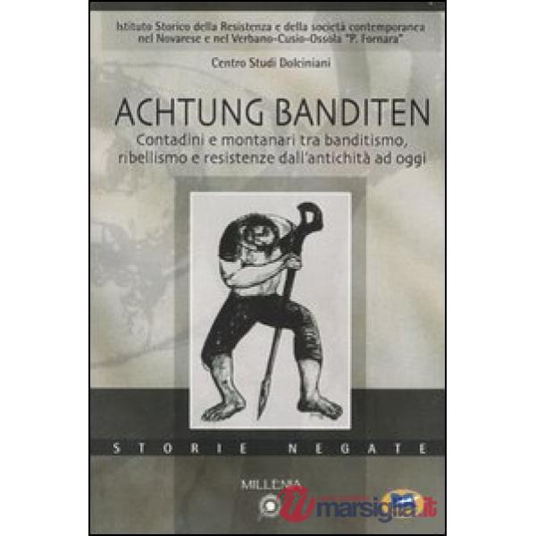 Achtung Banditen. Contadini e montanari tra banditismo, ribellismo e resistenze 