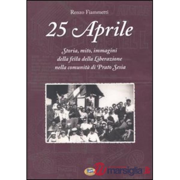 25 aprile. Storia, mito, immagini della festa della liberazione nella comunità d