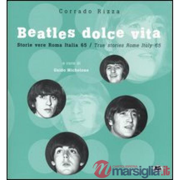 Beatles dolce vita. Storie vere Roma Italia 65. Ediz. italiana e inglese
