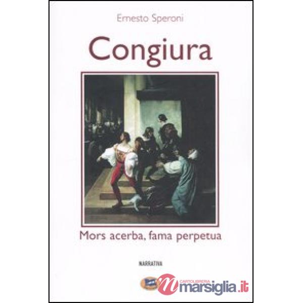Congiura. Mors acerba, fama perpetua
