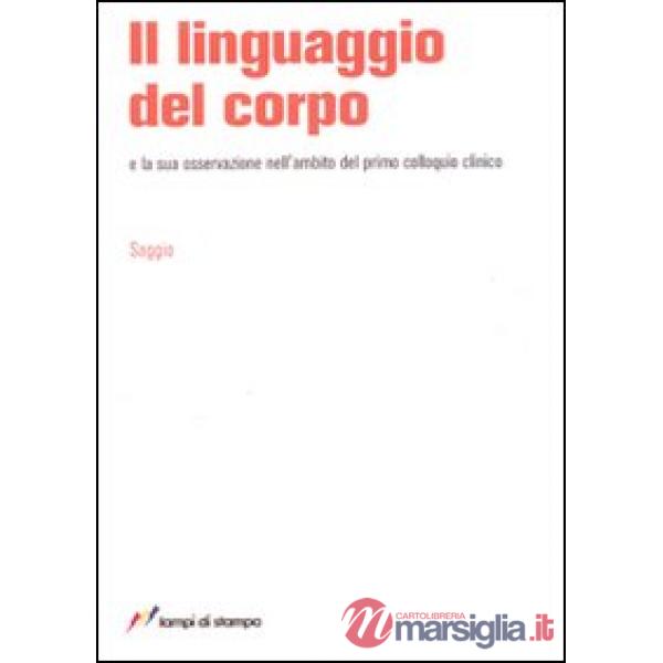 Linguaggio del corpo e la sua osservazione nell'ambito del primo colloquio (Il)