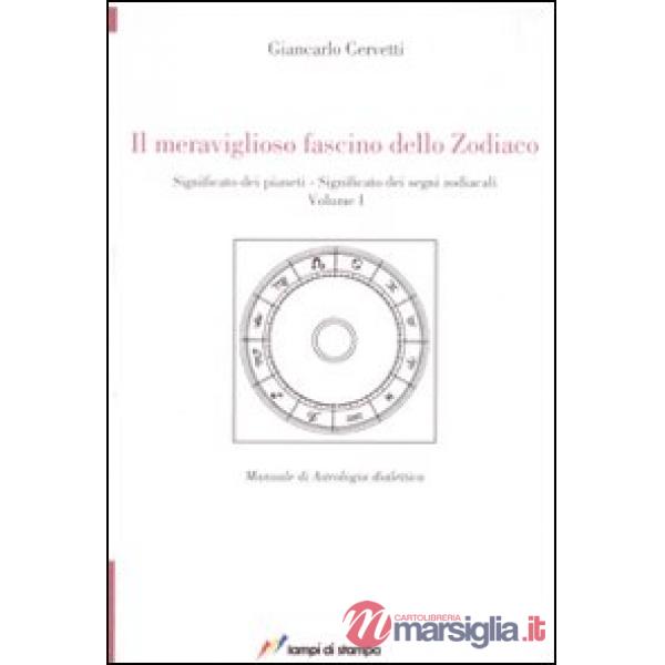 Meraviglioso fascino dello zodiaco. Significato dei pianeti. Significato dei segni zodiacali (Il). Vol. 1
